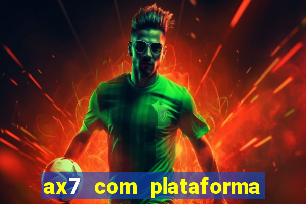 ax7 com plataforma de jogos